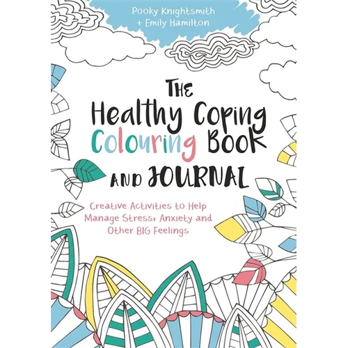 The Healthy Coping Colouring Book and Journal: Creative Activities to Help Manage Stress, Anxiety and Other Big Feelings - Paperback