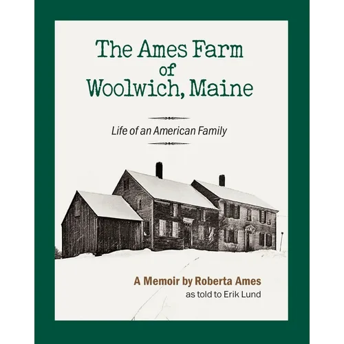 The Ames Farm of Woolwich, Maine: Life of an American Family - Paperback