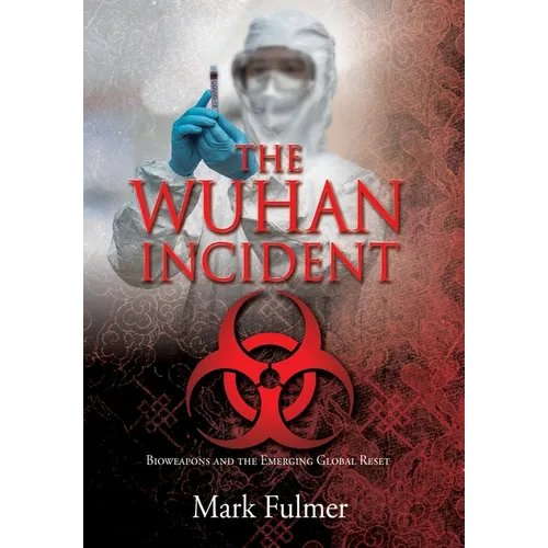 The Wuhan Incident: Bioweapons and the Emerging Global Reset - Hardcover