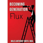 Becoming Generation Flux: Why Traditional Career Planning is Dead: How to be Agile, Adapt to Ambiguity, and Develop Resilience - Paperback