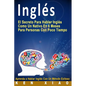 Inglés: El Secreto Para Hablar Inglés Como Un Nativo En 6 Meses Para Personas Con Poco Tiempo (Spanish Edition) - Paperback