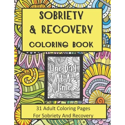 Sobriety and Recovery Coloring Book: 31 Adult Coloring Pages For Sobriety And Recovery (For Men, Women and teens) - Paperback