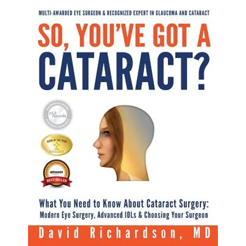 So You've Got A Cataract?: What You Need to Know About Cataract Surgery: A Patient's Guide to Modern Eye Surgery, Advanced Intraocular Lenses & C - Paperback
