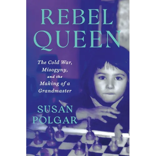 Rebel Queen: The Cold War, Misogyny, and the Making of a Grandmaster - Hardcover
