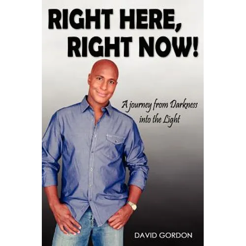 Right Here, Right Now!: A Journey from Darkness into the Light - Paperback