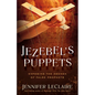 Jezebel's Puppets: Exposing the Agenda of False Prophets - Paperback