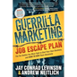 Guerrilla Marketing: Job Escape Plan: The Ten Battles You Must Fight to Start Your Own Business, and HOW TO WIN Them Decisively - Paperback