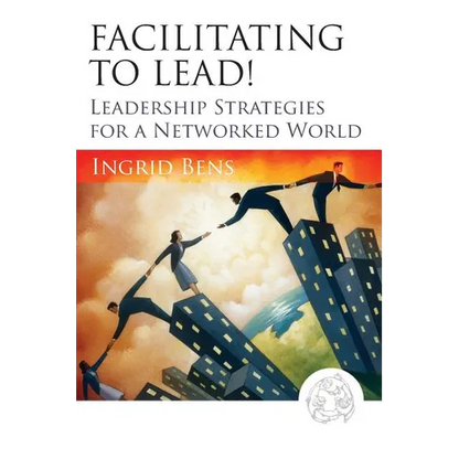 Facilitating to Lead!: Leadership Strategies for a Networked World - Paperback