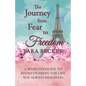The Journey from Fear to Freedom: A Woman's Guide to Rediscovering the Life She Always Imagined - Paperback