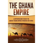 The Ghana Empire: A Captivating Guide to One of the Greatest Trading Empires of Medieval West Africa - Hardcover