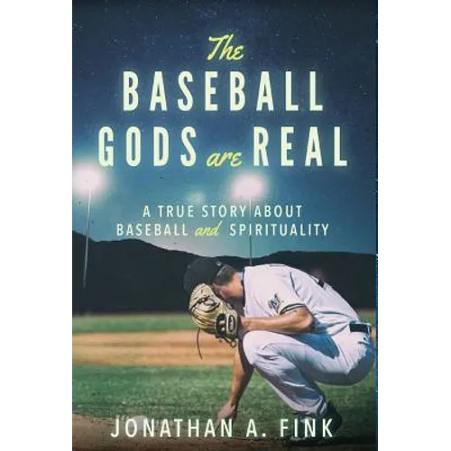 The Baseball Gods are Real: A True Story about Baseball and Spirituality - Hardcover