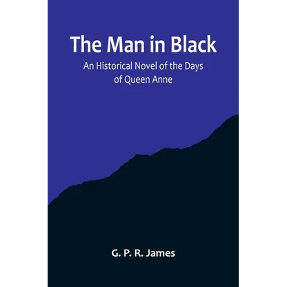 The Man in Black: An Historical Novel of the Days of Queen Anne - Paperback