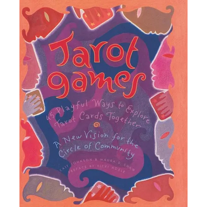 Tarot Games: 45 Playful Ways to Explore Tarot Cards Together; A New Vision for the Circle of Community - Paperback