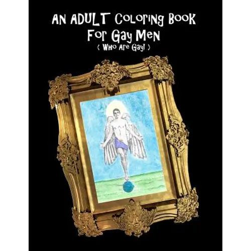 An Adult Coloring Book For Gay Men (Who Are Gay!) - Paperback
