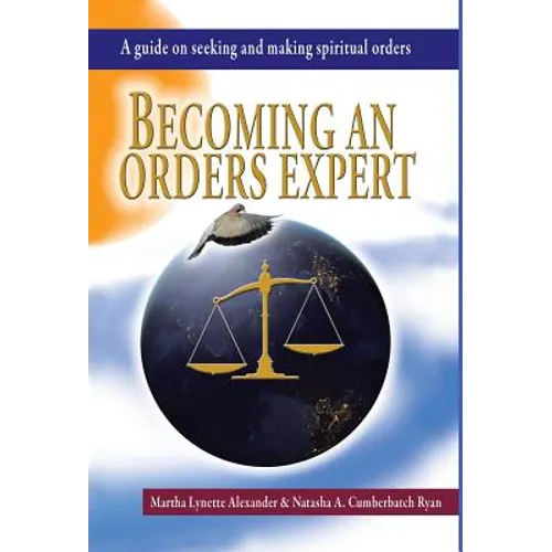 Becoming an Orders Expert: A Guide on Seeking and Making Spiritual Orders - Hardcover