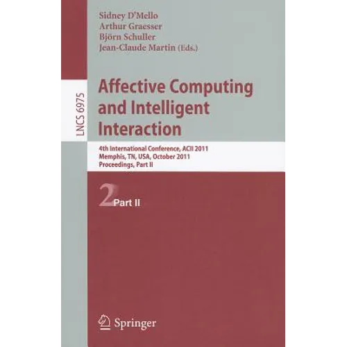 Affective Computing and Intelligent Interaction: Fourth International Conference, Acii 2011, Memphis, Tn, Usa, October 9-12, 2011; Proceedings, Part I - Paperback