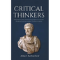 Critical Thinkers: Methods for Clear Thinking and Analysis in Everyday Situations from the Greatest Thinkers in History - Paperback