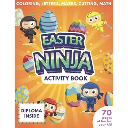 Easter Ninja Activity Book For Kids - 70 Pages Of Fun For Your Kid - Diploma Inside - Coloring, Letters, Mazes, Cutting, Math - Paperback