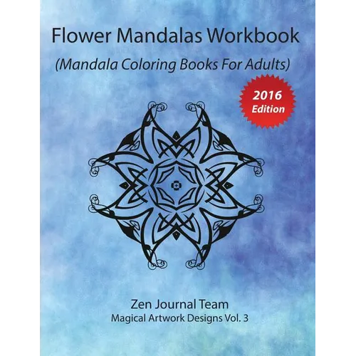 Flower Mandalas Workbook (Mandala Coloring Books For Adults): Grown-Ups Color Therapy Book For Meditation & Relaxation - Paperback