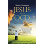 Jesus and Ocd: A Christian Workbook for Overcoming Obsessive Compulsive Disorder - Hardcover