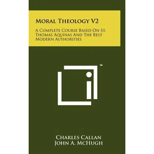 Moral Theology V2: A Complete Course Based On St. Thomas Aquinas And The Best Modern Authorities - Hardcover