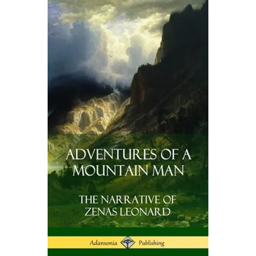 Adventures of a Mountain Man: The Narrative of Zenas Leonard (Hardcover) - Hardcover