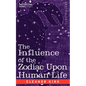 The Influence of the Zodiac Upon Human Life - Paperback