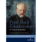 Pyotr Ilyich Tchaikovsky: A Critical Biography - Hardcover