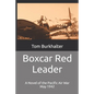 Boxcar Red Leader: A Novel of the Pacific Air War May 1942 - Paperback