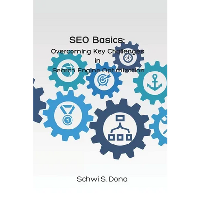 SEO Basics: Overcoming Key Challenges in Search Engine Optimization - Paperback