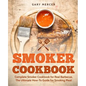 Smoker Cookbook: Complete Smoker Cookbook for Real Barbecue, The Ultimate How-To Guide for Smoking Meat - Paperback
