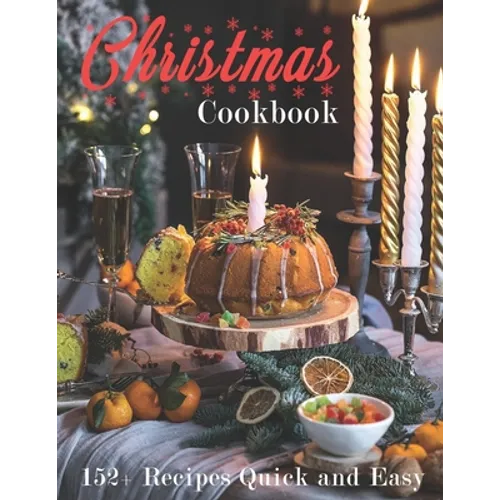 Christmas Cookbook: 152+ Recipes Quick and Easy - Paperback