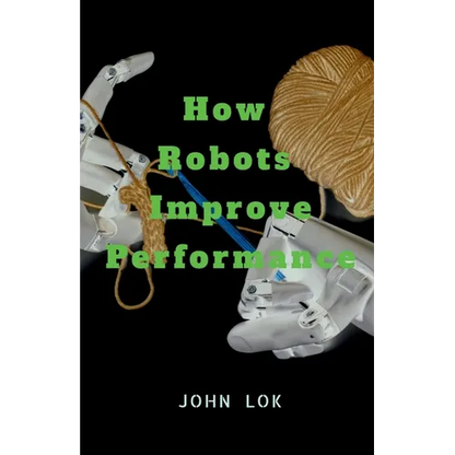 How Robots Improve Performance - Paperback