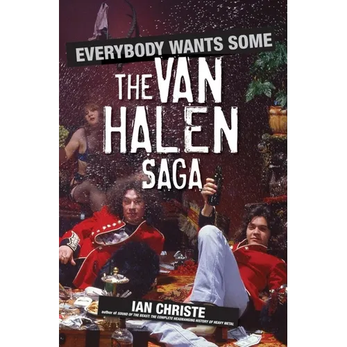 Everybody Wants Some: The Van Halen Saga - Hardcover