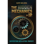 The Hidden Mechanics of IP: Demystifying Intellectual Property - Paperback