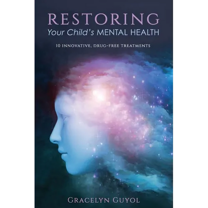 Restoring Your Child's Mental Health: 10 Innovative, Drug-Free Treatments - Paperback