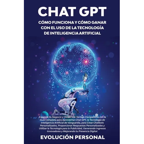 Chat GPT: Expande tu Negocio y Obtén una Ventaja Competitiva con la Guía Completa para Aprovechar Chat GPT, la Tecnología de Int - Paperback