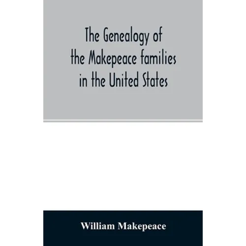 The genealogy of the Makepeace families in the United States: from 1637 to 1857 - Paperback