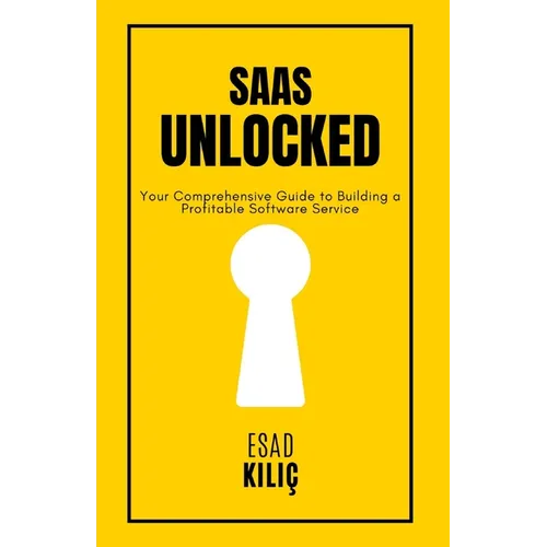 SaaS Unclocked: Your Comprehensive Guide to Building a Profitable Software Service - Paperback