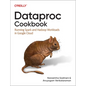 Dataproc Cookbook: Running Spark and Hadoop Workloads in Google Cloud - Paperback
