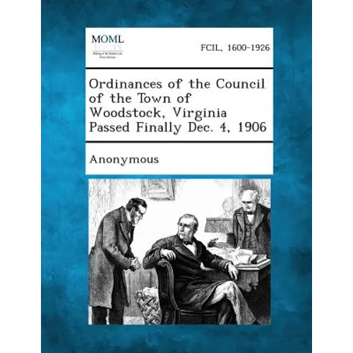 Ordinances of the Council of the Town of Woodstock, Virginia Passed Finally Dec. 4, 1906 - Paperback