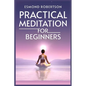 Practical Meditation for Beginners: Finding Calm Within Chaos. A Beginner's Guide to Meditation Techniques (2023) - Paperback