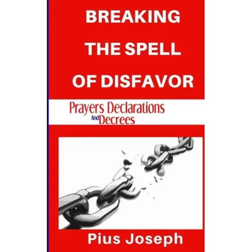 Breaking the Spell of Disfavour: Prayers Declarations and Decrees - Paperback