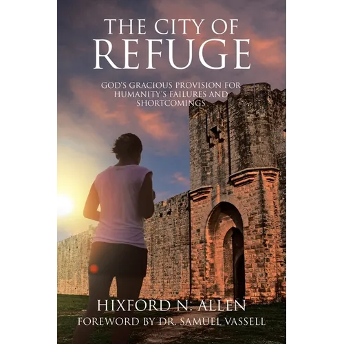 The City of Refuge: God's Gracious Provision for Humanity's Failures and Shortcomings - Paperback