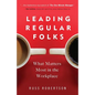 Leading Regular Folks: What Matters Most in the Workplace - Paperback