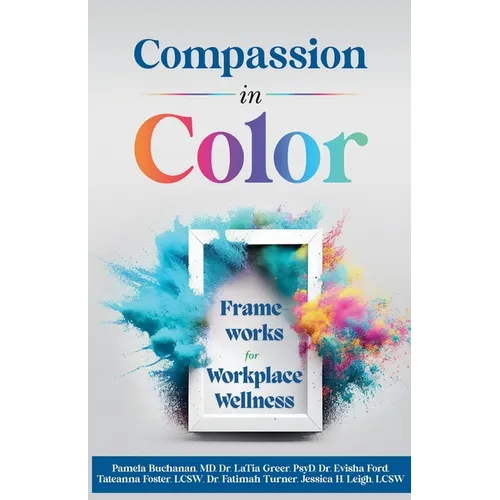 Compassion in Color: Frameworks for Workplace Wellness - Paperback