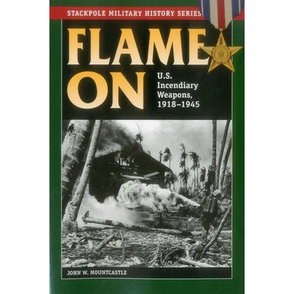 Flame On: U.S. Incendiary Weapons, 1918-1945 - Paperback