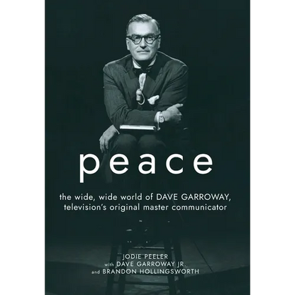 Peace: The Wide, Wide World of Dave Garroway, Television's Original Master Communicator - Hardcover