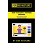 How to start a Youtube Channel: The Ultimate Guide for Side Hustlers - Paperback