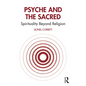 Psyche and the Sacred: Spirituality Beyond Religion - Paperback